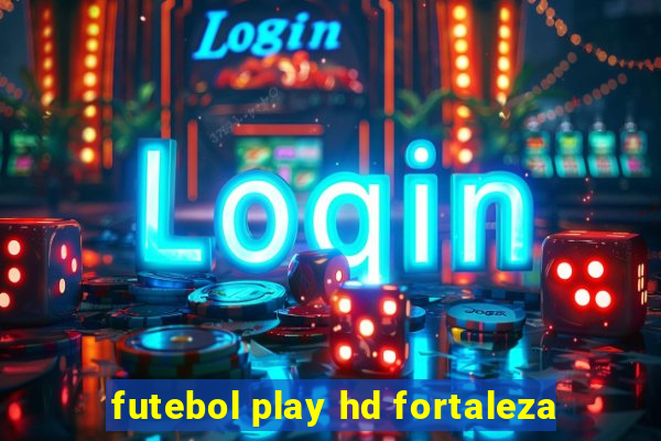 futebol play hd fortaleza